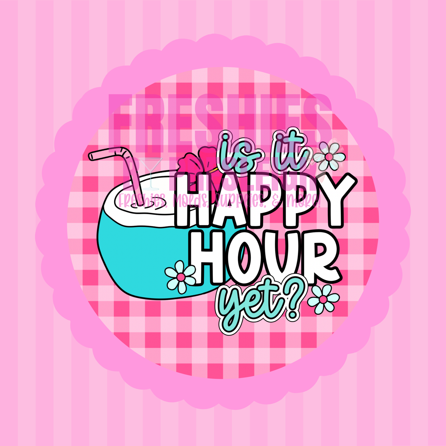Is It Happy Hour Yet Freshie Card Stock