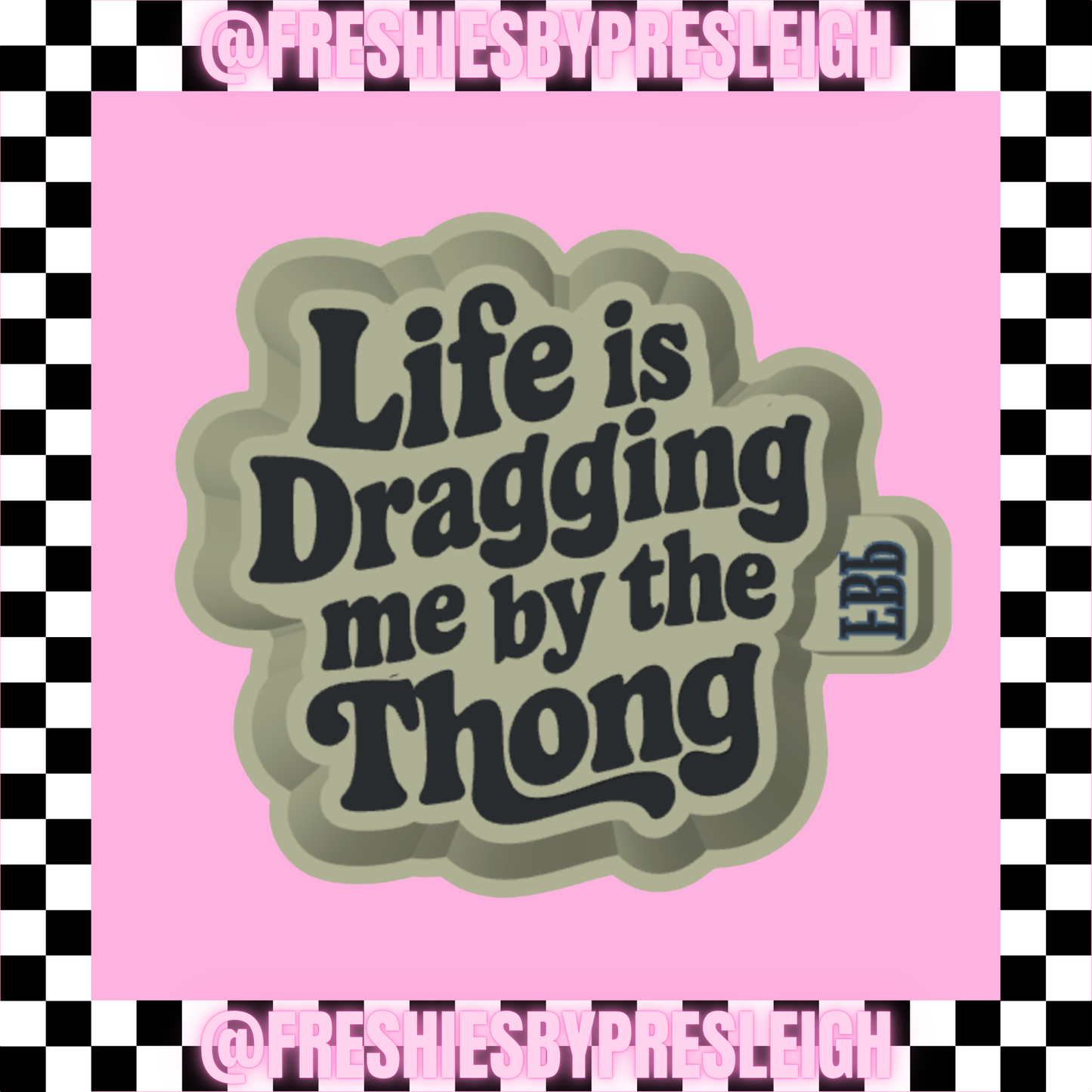 Life Is Dragging Me By The Thong