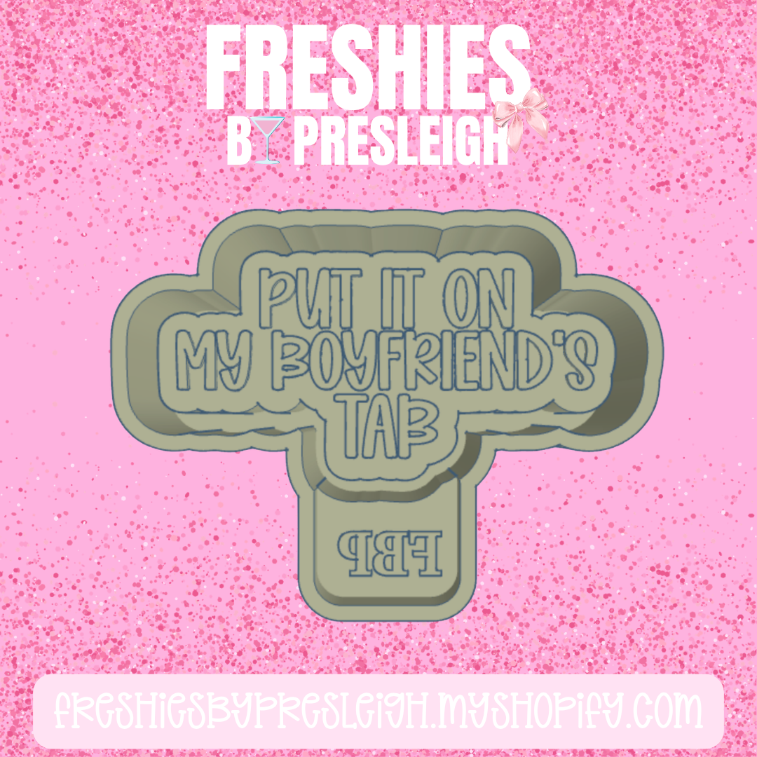 Put It On My Boyfriend's Tab Freshie Mold