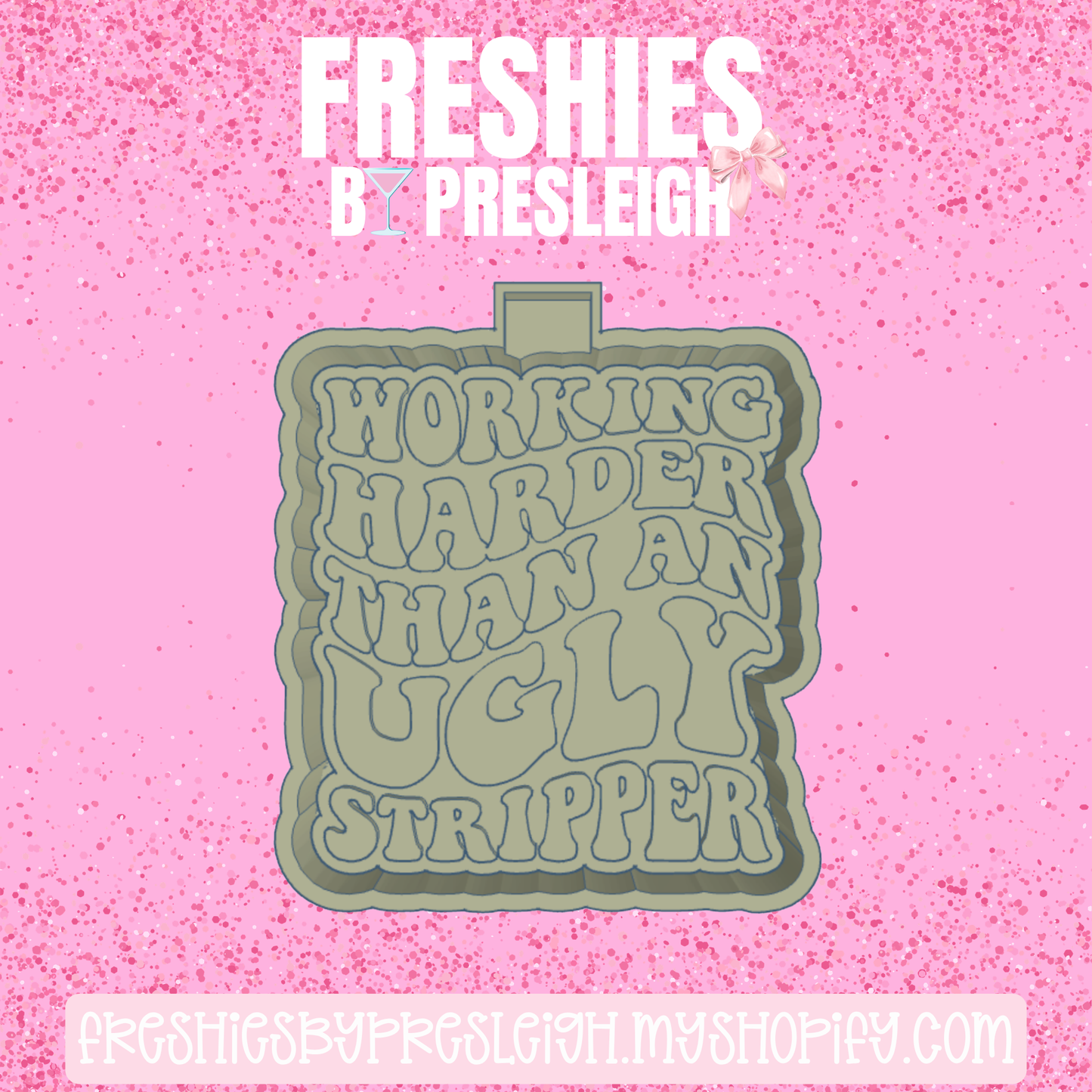 Working Harder Than An Ugly Stripper Freshie Mold