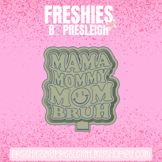 Mama Mommy Mom Bruh Freshie Mold