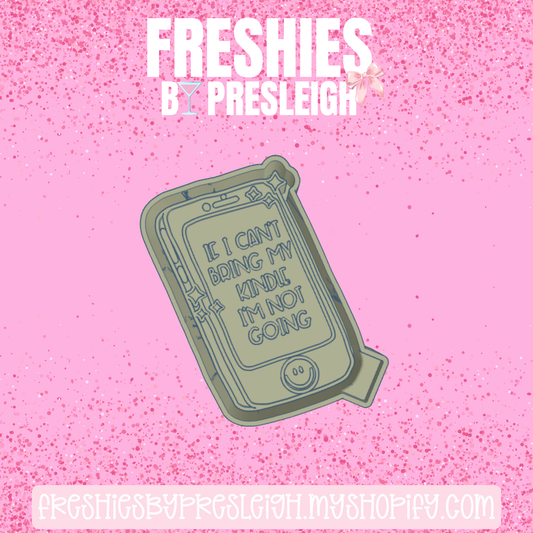 If I Can't Bring My Kindle Freshie Mold