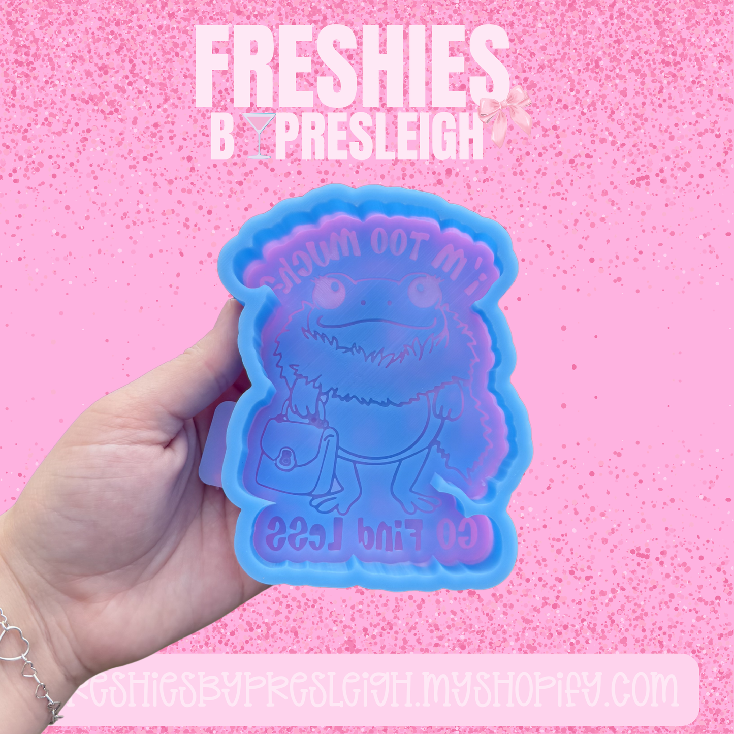 If I'm Too Much Frog Freshie Mold