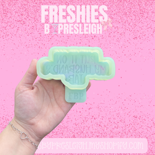 Put It On My Husband's Tab Freshie Mold